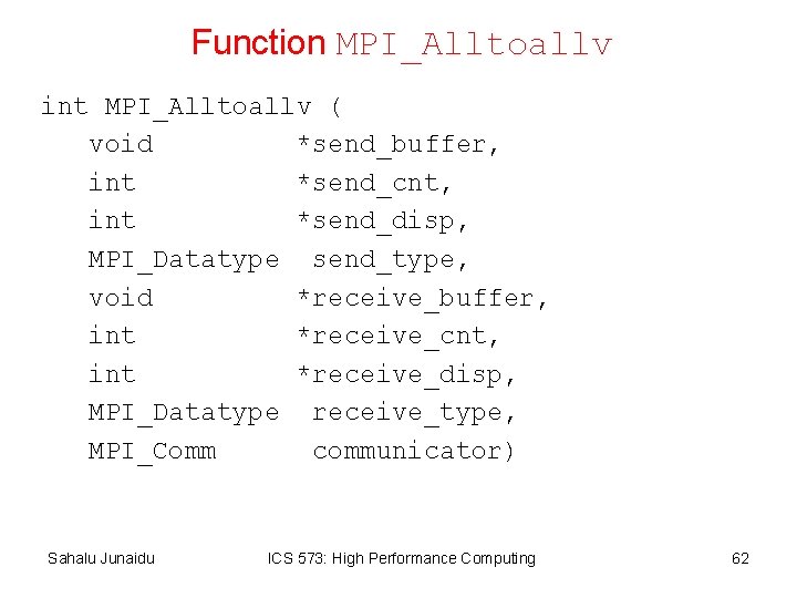Function MPI_Alltoallv int MPI_Alltoallv ( void *send_buffer, int *send_cnt, int *send_disp, MPI_Datatype send_type, void