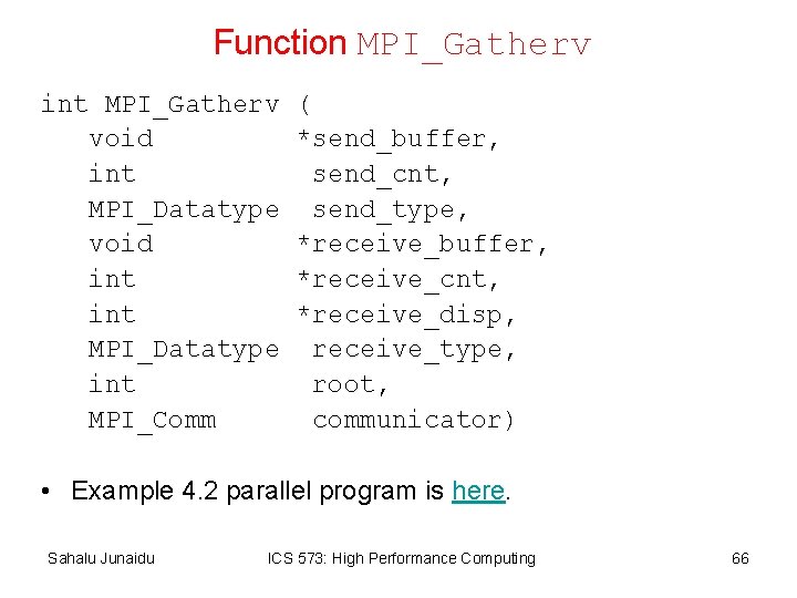 Function MPI_Gatherv int MPI_Gatherv void int MPI_Datatype int MPI_Comm ( *send_buffer, send_cnt, send_type, *receive_buffer,