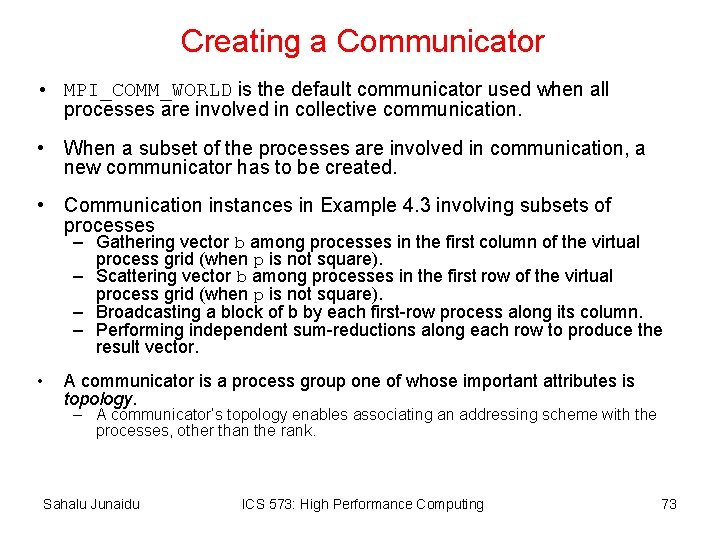 Creating a Communicator • MPI_COMM_WORLD is the default communicator used when all processes are