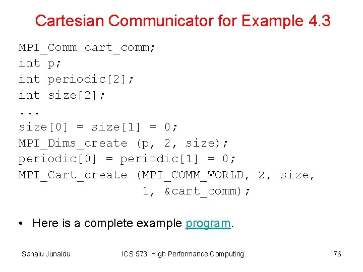 Cartesian Communicator for Example 4. 3 MPI_Comm cart_comm; int periodic[2]; int size[2]; . .