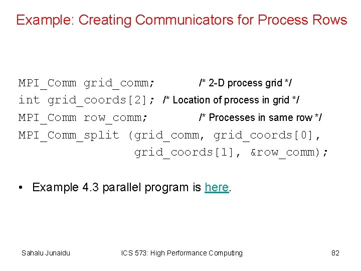 Example: Creating Communicators for Process Rows MPI_Comm grid_comm; /* 2 -D process grid */
