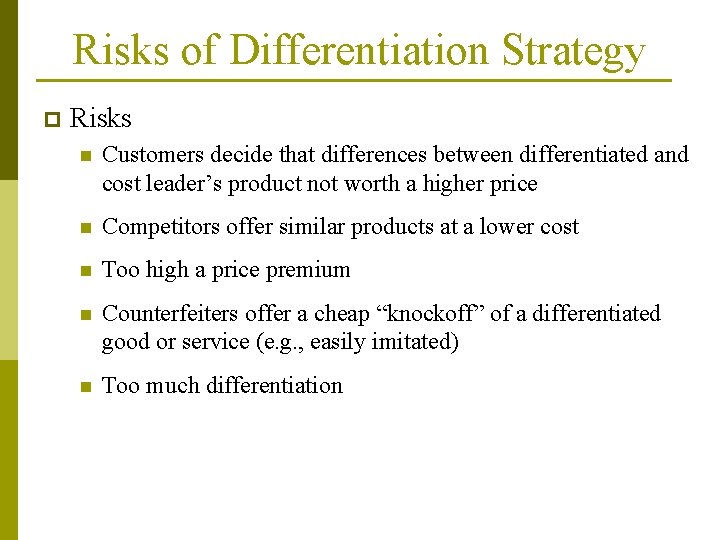 Risks of Differentiation Strategy p Risks n Customers decide that differences between differentiated and