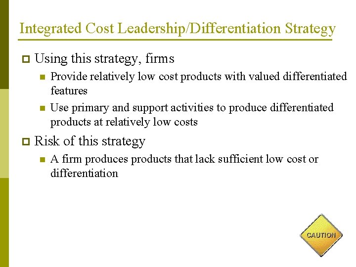 Integrated Cost Leadership/Differentiation Strategy p Using this strategy, firms n n p Provide relatively