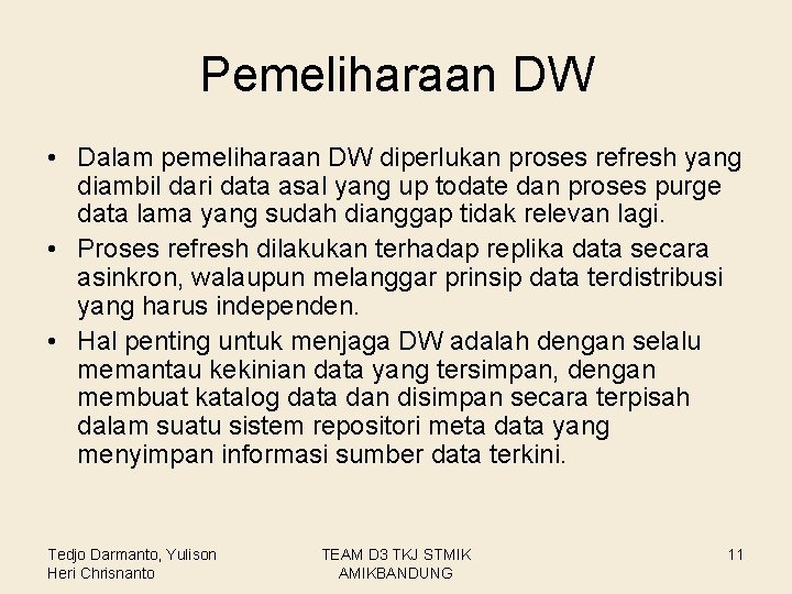 Pemeliharaan DW • Dalam pemeliharaan DW diperlukan proses refresh yang diambil dari data asal