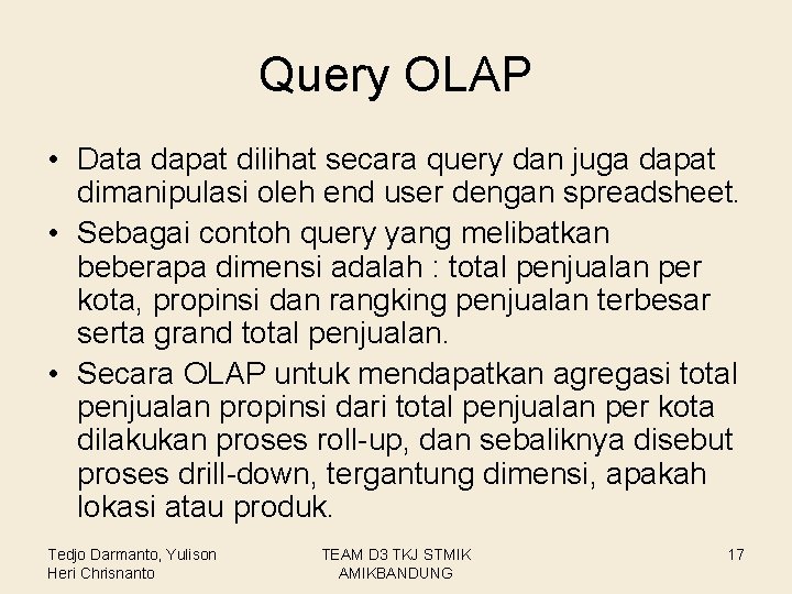 Query OLAP • Data dapat dilihat secara query dan juga dapat dimanipulasi oleh end