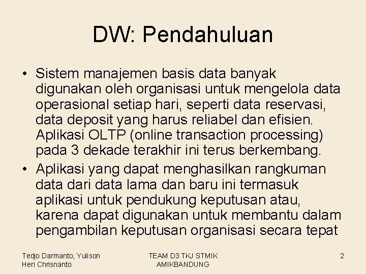 DW: Pendahuluan • Sistem manajemen basis data banyak digunakan oleh organisasi untuk mengelola data