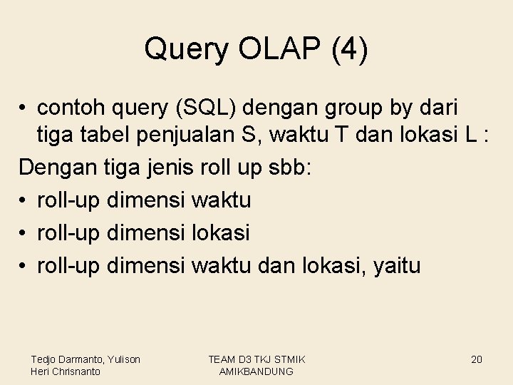 Query OLAP (4) • contoh query (SQL) dengan group by dari tiga tabel penjualan