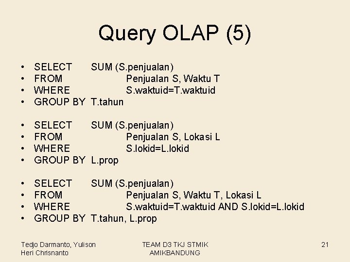 Query OLAP (5) • • SELECT SUM (S. penjualan) FROM Penjualan S, Waktu T