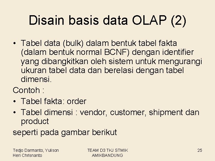 Disain basis data OLAP (2) • Tabel data (bulk) dalam bentuk tabel fakta (dalam