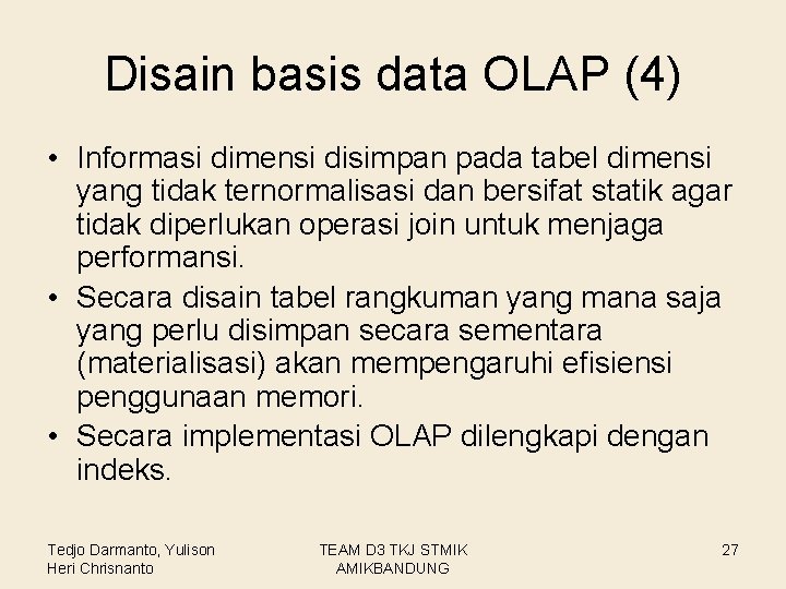 Disain basis data OLAP (4) • Informasi dimensi disimpan pada tabel dimensi yang tidak