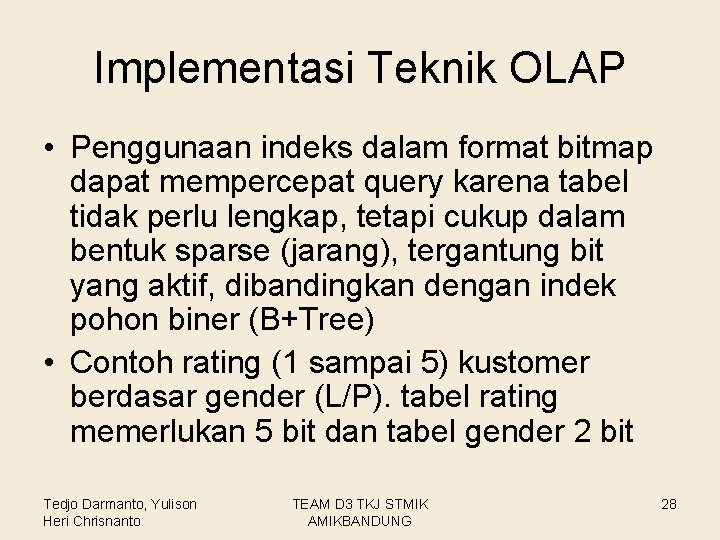 Implementasi Teknik OLAP • Penggunaan indeks dalam format bitmap dapat mempercepat query karena tabel