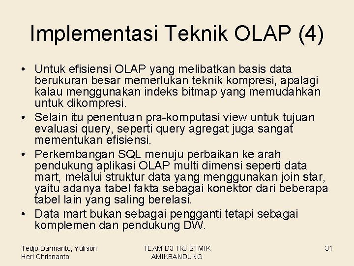 Implementasi Teknik OLAP (4) • Untuk efisiensi OLAP yang melibatkan basis data berukuran besar