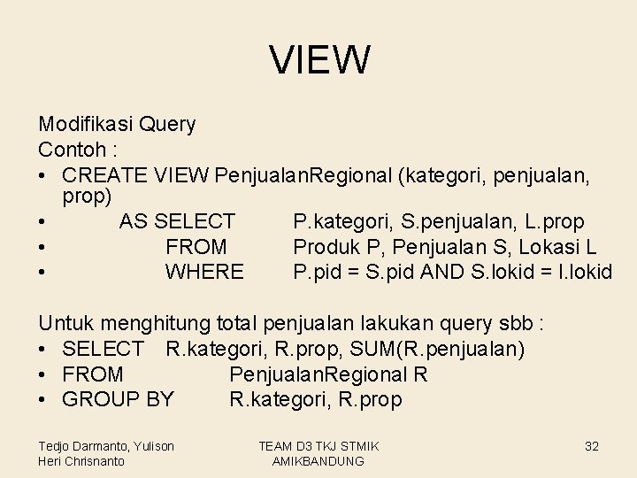 VIEW Modifikasi Query Contoh : • CREATE VIEW Penjualan. Regional (kategori, penjualan, prop) •