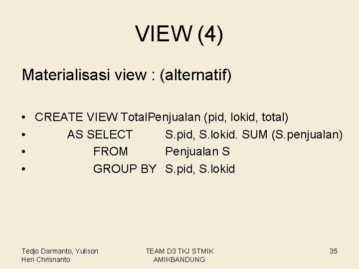 VIEW (4) Materialisasi view : (alternatif) • CREATE VIEW Total. Penjualan (pid, lokid, total)