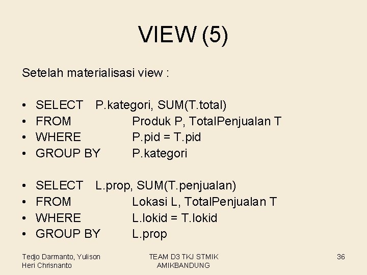 VIEW (5) Setelah materialisasi view : • • SELECT P. kategori, SUM(T. total) FROM