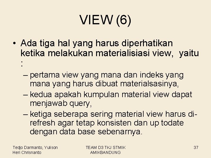 VIEW (6) • Ada tiga hal yang harus diperhatikan ketika melakukan materialisiasi view, yaitu