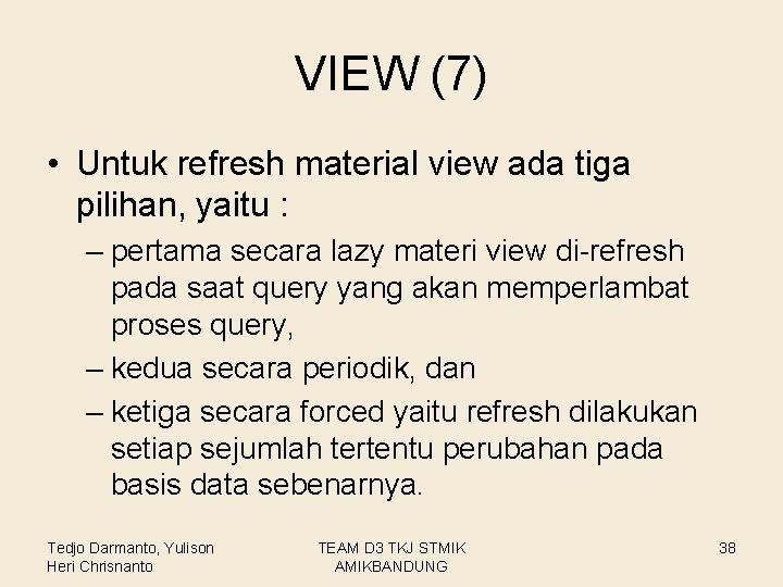 VIEW (7) • Untuk refresh material view ada tiga pilihan, yaitu : – pertama