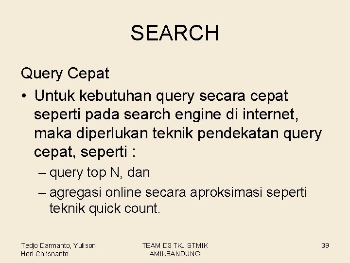 SEARCH Query Cepat • Untuk kebutuhan query secara cepat seperti pada search engine di