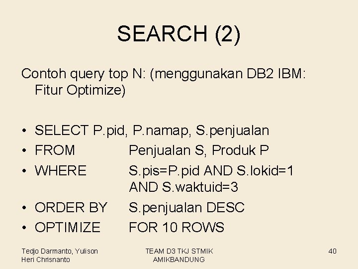 SEARCH (2) Contoh query top N: (menggunakan DB 2 IBM: Fitur Optimize) • SELECT