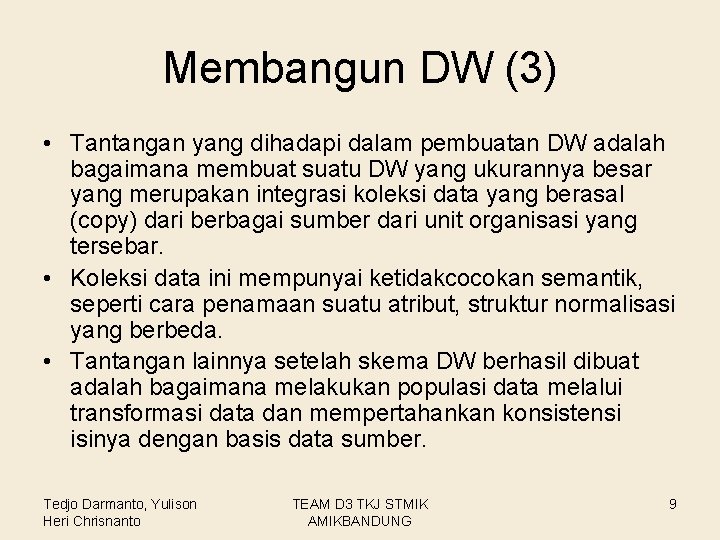 Membangun DW (3) • Tantangan yang dihadapi dalam pembuatan DW adalah bagaimana membuat suatu