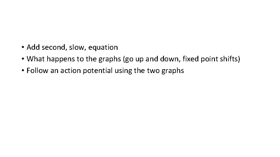  • Add second, slow, equation • What happens to the graphs (go up