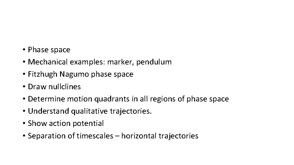  • Phase space • Mechanical examples: marker, pendulum • Fitzhugh Nagumo phase space