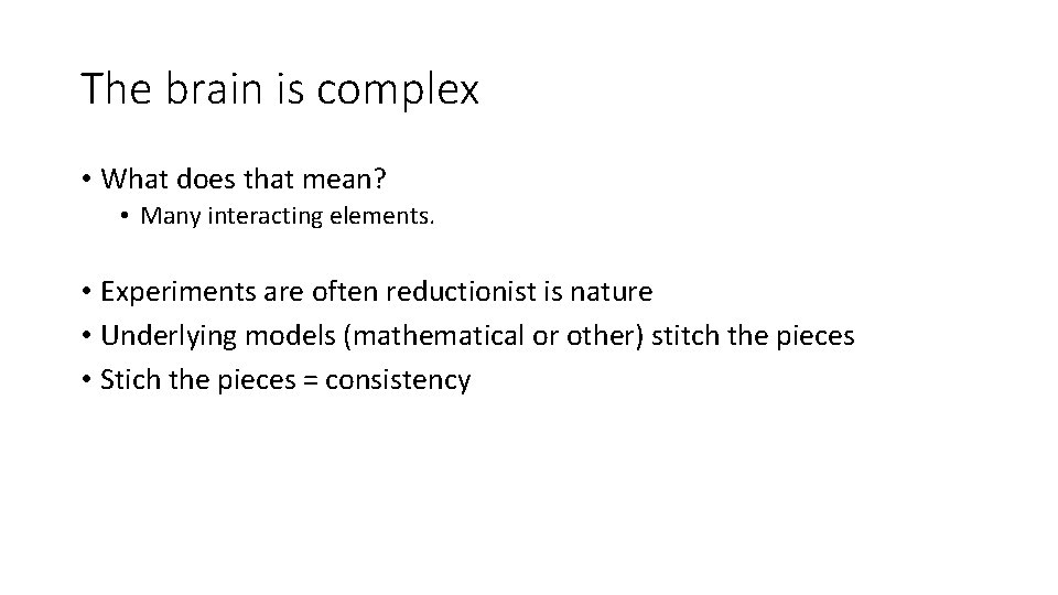 The brain is complex • What does that mean? • Many interacting elements. •