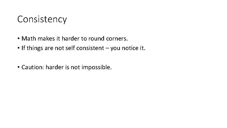 Consistency • Math makes it harder to round corners. • If things are not