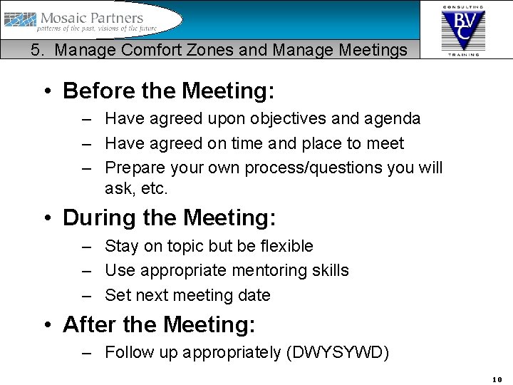 5. Manage Comfort Zones and Manage Meetings • Before the Meeting: – Have agreed