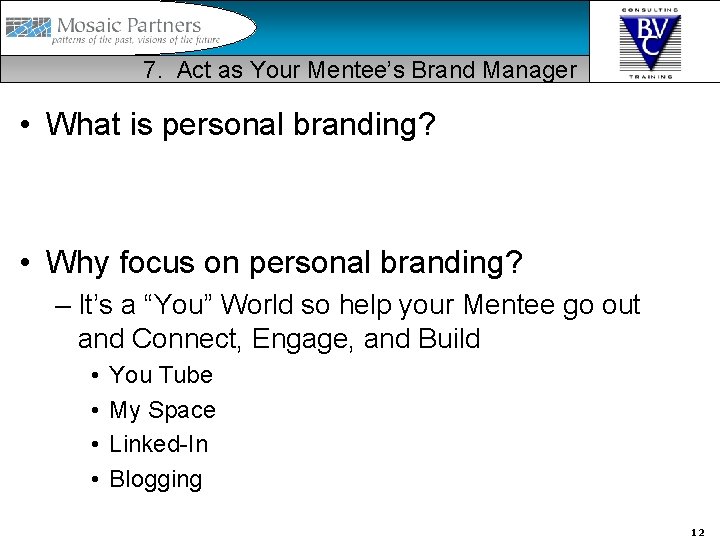 7. Act as Your Mentee’s Brand Manager • What is personal branding? • Why