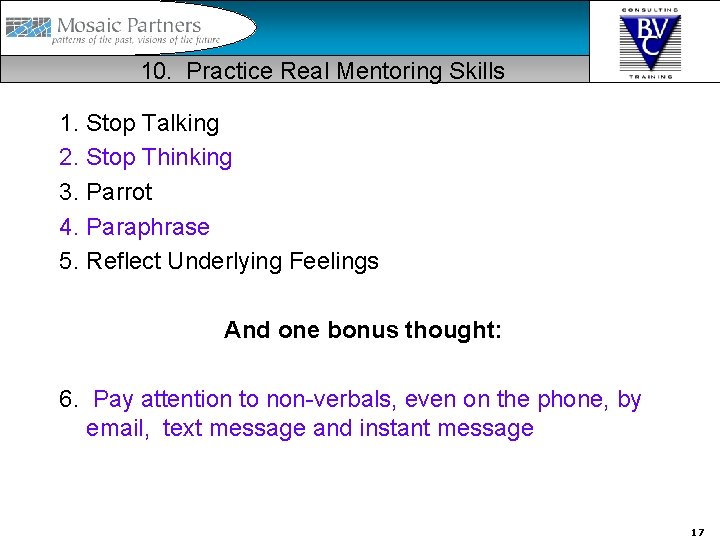 10. Practice Real Mentoring Skills 1. Stop Talking 2. Stop Thinking 3. Parrot 4.