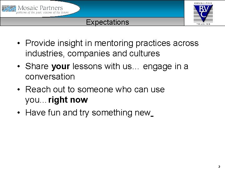 Expectations • Provide insight in mentoring practices across industries, companies and cultures • Share