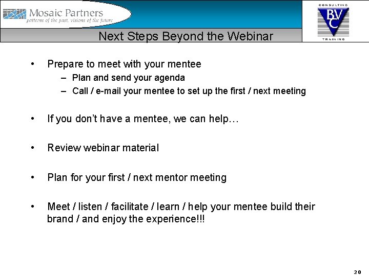 Next Steps Beyond the Webinar • Prepare to meet with your mentee – Plan
