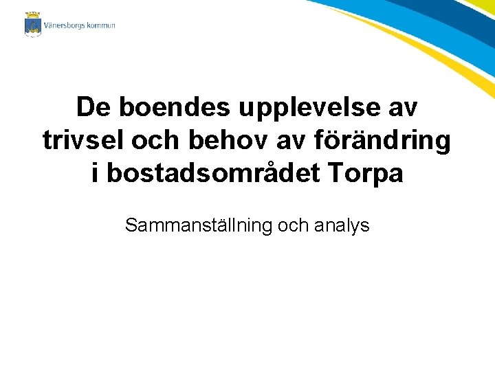 De boendes upplevelse av trivsel och behov av förändring i bostadsområdet Torpa Sammanställning och