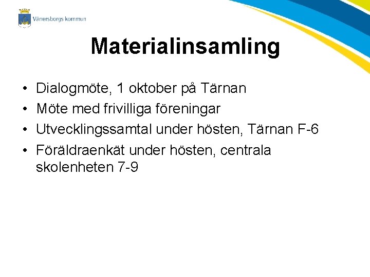 Materialinsamling • • Dialogmöte, 1 oktober på Tärnan Möte med frivilliga föreningar Utvecklingssamtal under