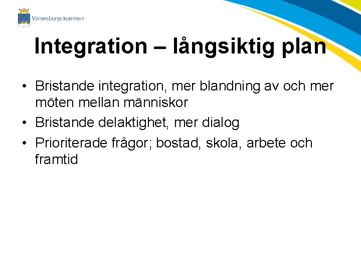 Integration – långsiktig plan • Bristande integration, mer blandning av och mer möten mellan