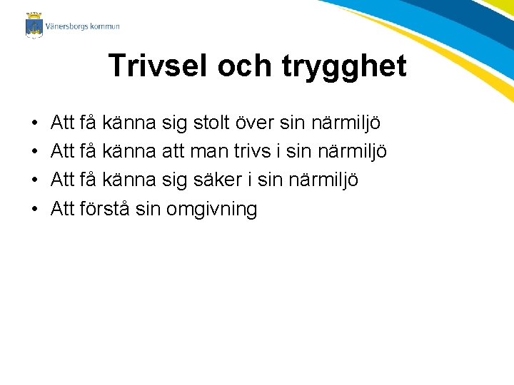 Trivsel och trygghet • • Att få känna sig stolt över sin närmiljö Att