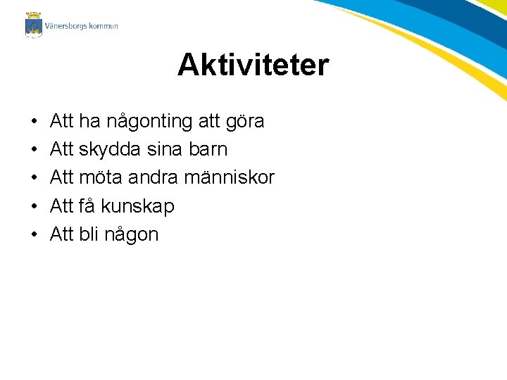 Aktiviteter • • • Att ha någonting att göra Att skydda sina barn Att