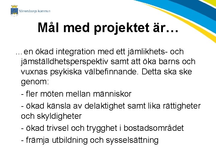 Mål med projektet är… …en ökad integration med ett jämlikhets- och jämställdhetsperspektiv samt att