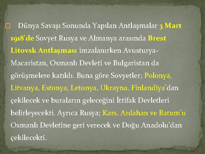 � Dünya Savaşı Sonunda Yapılan Antlaşmalar 3 Mart 1918'de Sovyet Rusya ve Almanya arasında