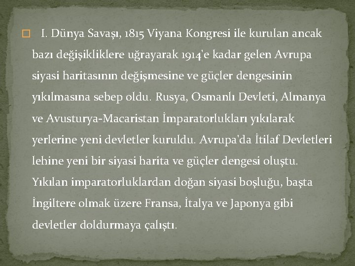 � I. Dünya Savaşı, 1815 Viyana Kongresi ile kurulan ancak bazı değişikliklere uğrayarak 1914'e