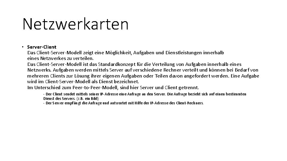 Netzwerkarten • Server-Client Das Client-Server-Modell zeigt eine Möglichkeit, Aufgaben und Dienstleistungen innerhalb eines Netzwerkes