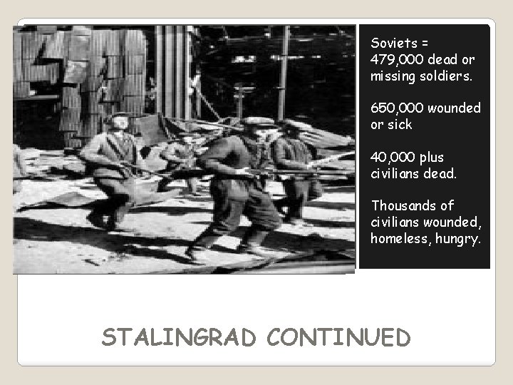 Soviets = 479, 000 dead or missing soldiers. 650, 000 wounded or sick 40,