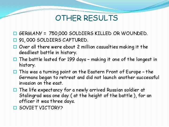 OTHER RESULTS GERMANY = 750, 000 SOLDIERS KILLED OR WOUNDED. 91, 000 SOLDIERS CAPTURED.