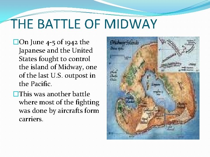 THE BATTLE OF MIDWAY �On June 4 -5 of 1942 the Japanese and the