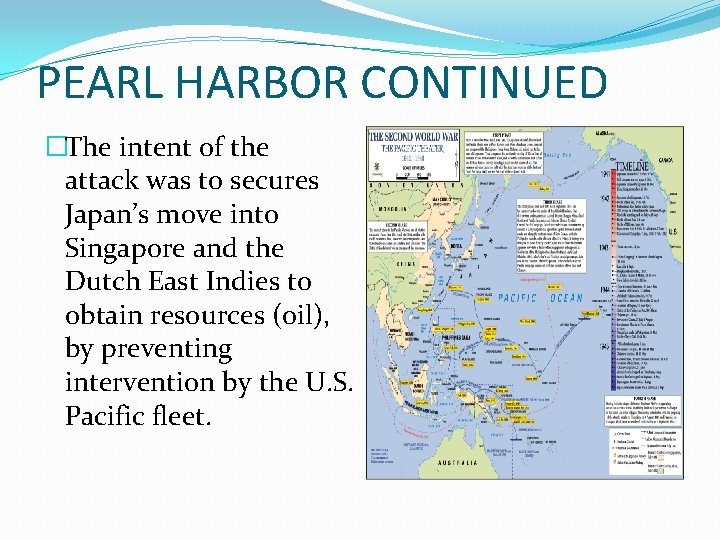 PEARL HARBOR CONTINUED �The intent of the attack was to secures Japan’s move into