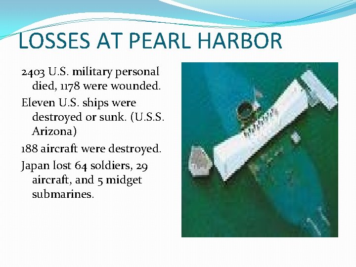 LOSSES AT PEARL HARBOR 2403 U. S. military personal died, 1178 were wounded. Eleven