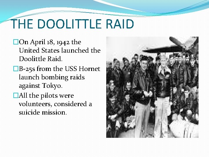 THE DOOLITTLE RAID �On April 18, 1942 the United States launched the Doolittle Raid.