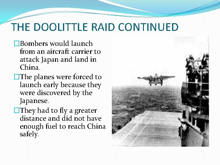 THE DOOLITTLE RAID CONTINUED �Bombers would launch from an aircraft carrier to attack Japan