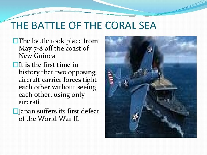 THE BATTLE OF THE CORAL SEA �The battle took place from May 7 -8